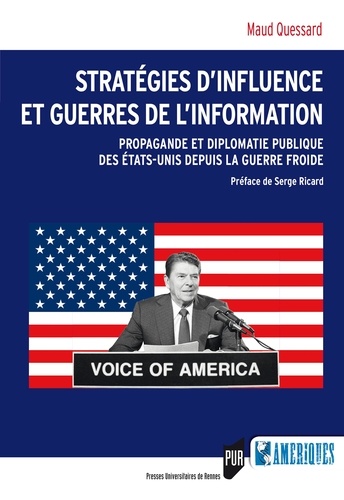 Maud Quessard - Stratégies d'influence et guerres de l'information - Propagande et diplomatie publique des Etats-Unis depuis la guerre froide.