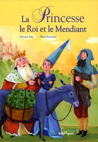 Maud Riemann et Vincent Dès - La princesse, le roi et le mendiant.