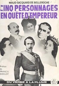 Maud Sacquard de Belleroche et Francis Didelot - Cinq personnages en quête d'empereur.