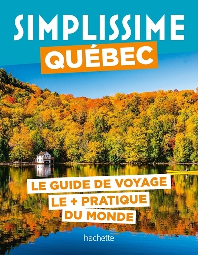 Simplissime Québec. Le guide de voyage le + pratique du monde
