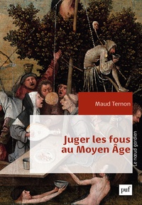Maud Ternon - Juger les fous au Moyen Age - Dans les tribunaux royaux en France XIVe-XVe siècles.