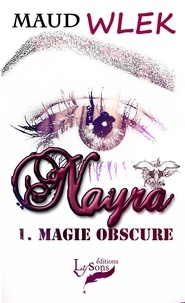 Maud Wlek - Nayra - Tome 1 : Magie Obscure.