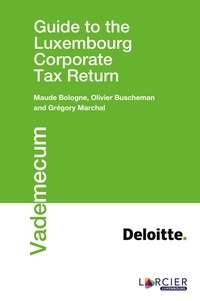 Maude Bologne et Olivier Buscheman - Guide to the Luxembourg Corporate Tax Return.