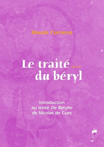 Le traité du béryl. Tome 2, Introduction au traité De Beryllo de Nicolas de Cues - Le De Beryllo, une ars cognoscendi
