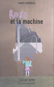 Maude Laurendeau - Rose et la machine.
