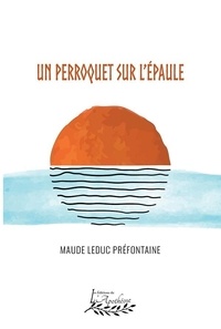 Maude Leduc Préfontaine - Un perroquet sur l'épaule.