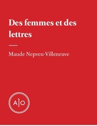 Maude Nepveu-Villeneuve - Des femmes et des lettres.
