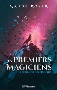 Maude Royer - Les premiers magiciens  : La rebellion des cigognes.