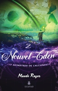 Maude Royer - Nouvel Eden Tome 2 : Les monstres de l'alchimiste.