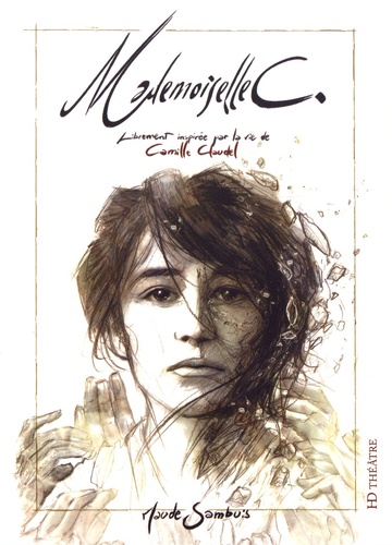 Maude Sambuis - Mademoiselle C - Librement inspirée par la vie de Camille Claudel.