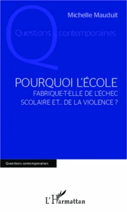 Pourquoi l'école fabrique-t-elle de l'échec scolaire et... de la violence ?