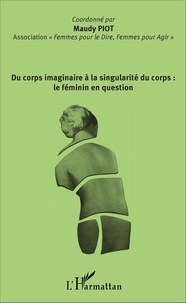 Maudy Piot - Du corps imaginaire à la singularité du corps : le féminin en question.