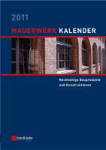 Mauerwerk-Kalender 2011 - Schwerpunkt: Nachhaltige Bauprodukte und Konstruktionen.