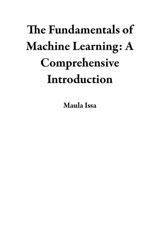  Maula Issa - The Fundamentals of Machine Learning: A Comprehensive Introduction.