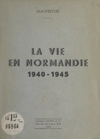  Maupertuis - La vie en Normandie, 1940-1945.
