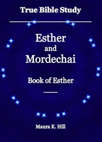 True Bible Study - Esther and Mordechai Book of Esther