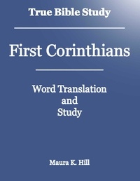  Maura K. Hill - True Bible Study - First Corinthians.