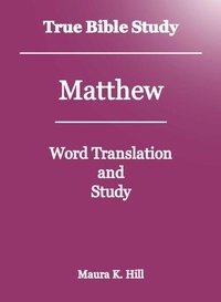  Maura K. Hill - True Bible Study - Matthew.