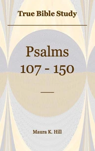 True Bible Study - Psalms 107-150