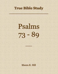True Bible Study - Psalms 73-89
