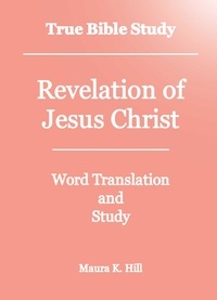  Maura K. Hill - True Bible Study - Revelation of Jesus Christ.