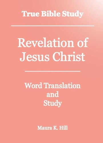  Maura K. Hill - True Bible Study - Revelation of Jesus Christ.