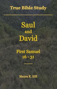 True Bible Study - Saul and David First Samuel 16-31