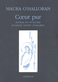 Coeur Pur. Journal Zen Et Lettres De Maura "Soshin" O'Halloran