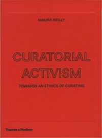 Maura Reilly - Curatorial activism: towards an ethics of curating.
