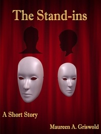  Maureen A. Griswold - The Stand-ins: A Short Story.