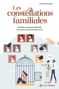 Maureen Boigen - Les constellations familiales - Se libérer du passé familial et souvrir au présent de sa vie.