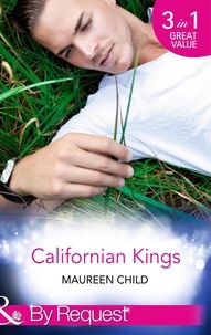 Maureen Child - Californian Kings - Conquering King's Heart (Kings of California) / Claiming King's Baby (Kings of California) / Wedding at King's Convenience (Kings of California).