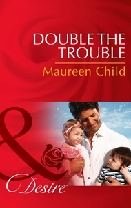 Maureen Child - Double The Trouble.