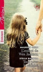 Maureen Child et Stella Bagwell - L'enfant de Wes Jackson ; Tout pour la séduire.