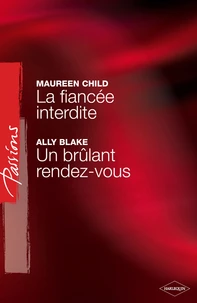 La fiancée interdite - Un brûlant rendez-vous (Harlequin Passions)