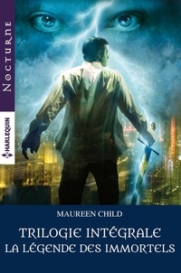Maureen Child - La légende des Immortels : la trilogie intégrale - Le gardien de l'ombre - Le visiteur de l'aube - La tour des amants.