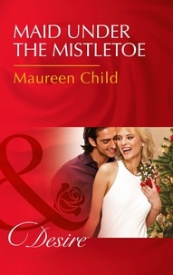 Maureen Child - Maid Under The Mistletoe.