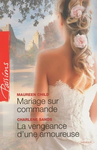 Mariage sur commande ; La vengeance d'une amoureuse
