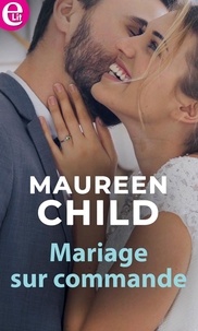 Maureen Child - Mariage sur commande.