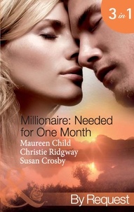 Maureen Child et Christie Ridgway - Millionaire: Needed For One Month - Thirty Day Affair (Millionaire of the Month) / His Forbidden Fiancée (Millionaire of the Month) / Bound by the Baby (Millionaire of the Month).
