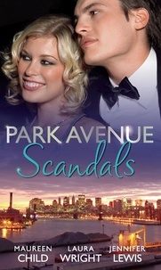 Maureen Child et Laura Wright - Park Avenue Scandals - High-Society Secret Pregnancy (Park Avenue Scandals, Book 1) / Front Page Engagement (Park Avenue Scandals, Book 2) / Prince of Midtown (Park Avenue Scandals, Book 3).