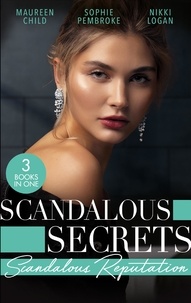 Maureen Child et Sophie Pembroke - Scandalous Secrets: Scandalous Reputation - To Kiss a King (Kings of California) / A Groom Worth Waiting For / Rapunzel in New York.