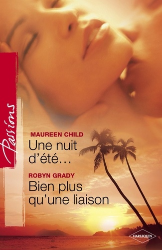 Une nuit d'été... - Bien plus qu'une liaison (Harlequin Passions)