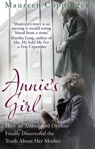 Maureen Coppinger - Annie's Girl - How an Abandoned Orphan Finally Discovered the Truth About Her Mother.