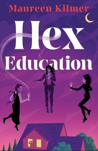 Maureen Kilmer - Hex Education - The perfect spell of a book for fans of Bewitched and Practical Magic.