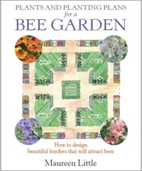 Maureen Little - Plants and Planting Plans for a Bee Garden - How to design beautiful borders that will attract bees.