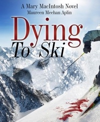  Maureen Meehan Aplin - Dying to Ski, a Mary MacIntosh novel.