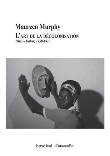 L'art de la décolonisation. Paris-Dakar, 1950-1970