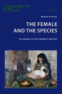 Maureen O'connor - The Female and the Species - The Animal in Irish Women’s Writing.