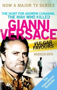 Maureen Orth - Vulgar Favours - NOW A MAJOR BBC TV SERIES about the Hunt for Andrew Cunanan, The Man Who Killed Gianni Versace.